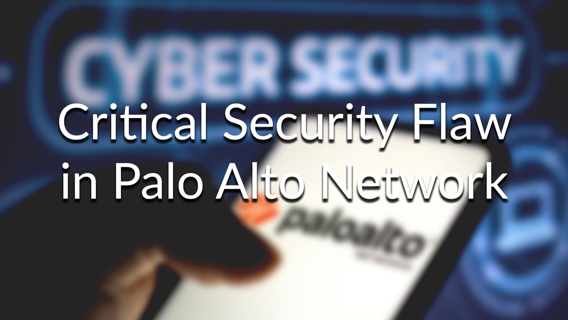 Critical Security Flaws in Palo Alto Network